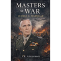 Masters of War: George C. Marshall