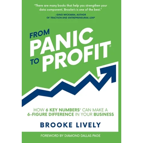 From Panic to Profit: How 6 KEY Numbers Can Make a 6 Figure Difference in Your Business
