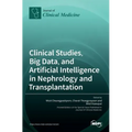 Clinical Studies, Big Data, and Artificial Intelligence in Nephrology and Transplantation