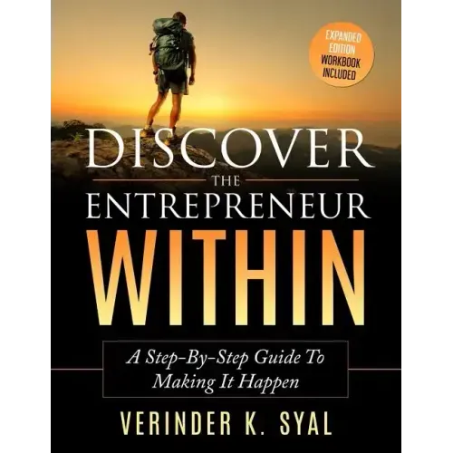Discover The Entrepreneur Within: A Step-By-Step Guide To Making It Happen