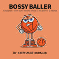 Bossy Baller: A Basketball Story About Treating Others The Way You Want To Be Treated