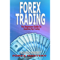 Forex Trading: The Beginners Guide To Smashing Pips Trading, Tips to Successful Trading, Trading Mindset, Trading Psychology, Forex Mastery