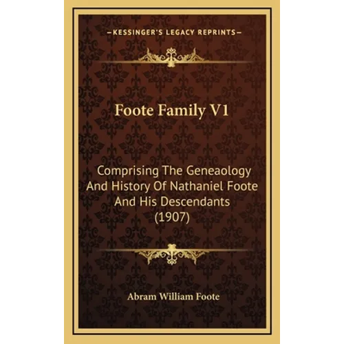 Foote Family V1: Comprising The Geneaology And History Of Nathaniel Foote And His Descendants (1907)