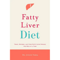 Fatty Liver Diet: Treat, Reverse, and Cure Fatty Liver Disease One Bite at a Time