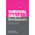 Survival Skills for Freelancers: Tried and Tested Tips to Help You Ace Self-Employment Without Burnout