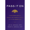 Pass It On: Transferring Wealth, Wisdom, and Financial Smarts to Future Generations