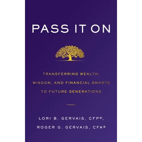 Pass It On: Transferring Wealth, Wisdom, and Financial Smarts to Future Generations