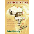 A Hitch In Time: A Young man's coming of age on two remarkable journeys hitch-hiking over 20,000 kilometres through Colonial Africa during the 1950s
