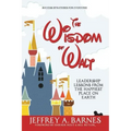 The Wisdom of Walt: Leadership Lessons from the Happiest Place on Earth