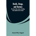 Devils, drugs, and doctors: the story of the science of healing from medicine men to doctor