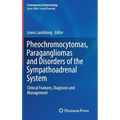 Pheochromocytomas, Paragangliomas and Disorders of the Sympathoadrenal System: Clinical Features, Diagnosis and Management