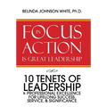 Focus in Action Is Great Leadership: 10 Tenets of Leadership & Professional Excellence