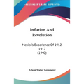 Inflation And Revolution: Mexico's Experience Of 1912-1917 (1940)