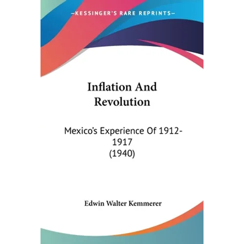 Inflation And Revolution: Mexico's Experience Of 1912-1917 (1940)