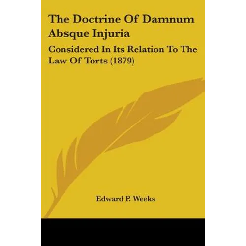 The Doctrine Of Damnum Absque Injuria: Considered In Its Relation To The Law Of Torts (1879)