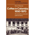 Coffee in Colombia, 1850 1970: An Economic, Social and Political History