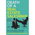 Death of a Real Estate Salesman: How Technology is Changing the Game of Real Estate and Empowering Homeowners