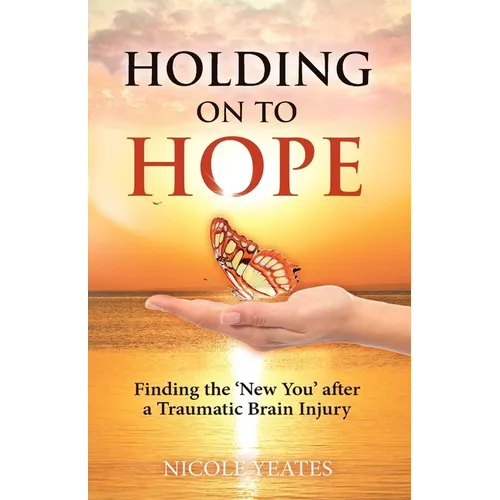 Holding on to Hope: Finding the 'New You' after a Traumatic Brain Injury