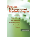 Project Management Methodologies: Selecting, Implementing, and Supporting Methodologies and Processes for Projects
