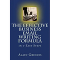 The Effective Business Email Writing Formula in 7 Easy Steps: How YOU can develop Effective Business Email Writing Skills in English
