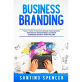 Business Branding: 7 Easy Steps to Master Brand Management, Reputation Management, Business Communication & Storytelling