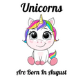 Unicorns Are Born In August: Happy Unicorn Birthday
