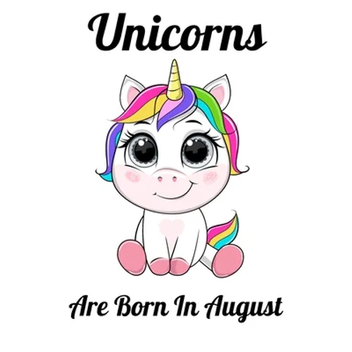 Unicorns Are Born In August: Happy Unicorn Birthday
