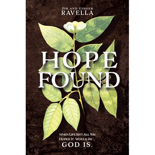 Hope Found: When Life Isn't All You Hoped It Would Be. God Is.