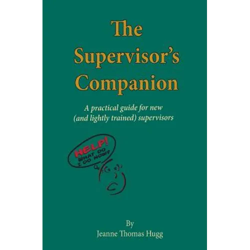 The Supervisor's Companion: A practical guide for new (and lightly trained) supervisors