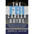 The FBI Career Guide: Inside Information on Getting Chosen for and Succeeding in One of the Toughest, Most Prestigious Jobs in the World