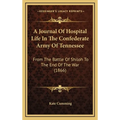 A Journal Of Hospital Life In The Confederate Army Of Tennessee: From The Battle Of Shiloh To The End Of The War (1866)