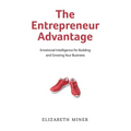 The Entrepreneur Advantage: Emotional Intelligence for Building and Growing Your Business