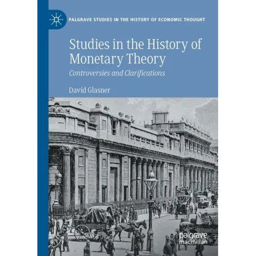 Studies in the History of Monetary Theory: Controversies and Clarifications