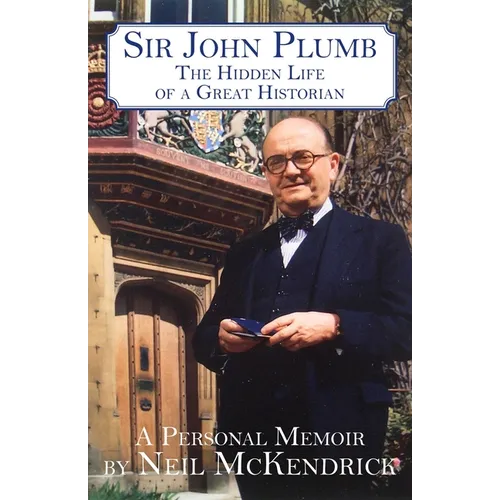 Sir John Plumb: The Hidden Life of a Great Historian