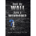 Does My Wall Have A Window?: Living a Hellish Nightmare with Undiagnosed Bipolar Disorder