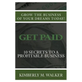 Get Paid: 10 Secrets to a Profitable Business