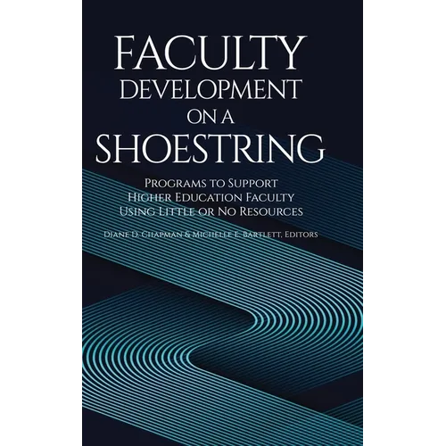 Faculty Development on a Shoestring: Programs to Support Higher Education Faculty Using Little or No Resources