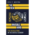 The New Invisible Hand: Five Revolutions in the Digital Economy