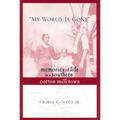 My World Is Gone: Memories of Life in a Southern Cotton Mill Town