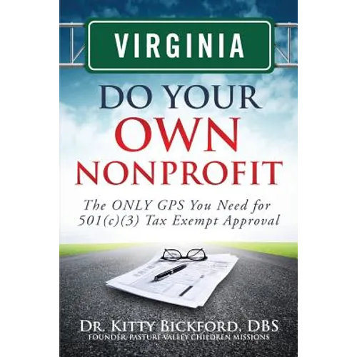 Virginia Do Your Own Nonprofit: The ONLY GPS You Need for 501c3 Tax Exempt Approval