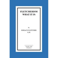 Fletcherism What It Is: How I Became Young At Sixty