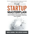 The StartUp Master Plan: How to Build a Successful Business from Scratch