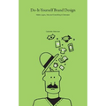 Do-It-Yourself Brand Design: Make Logos, Ads and Everything In-Between