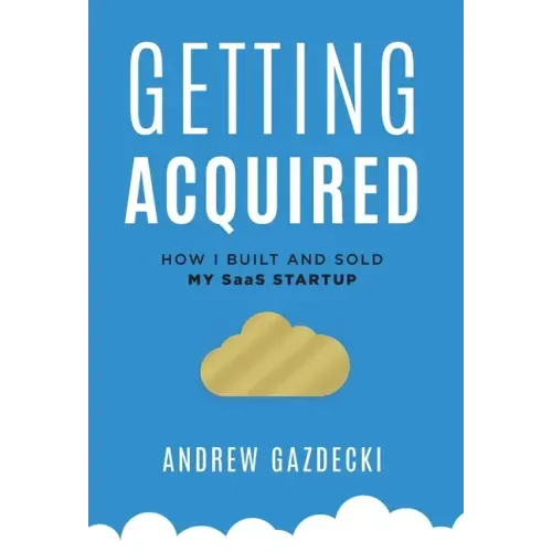 Getting Acquired: How I Built and Sold My SaaS Startup
