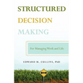Structured Decision Making: For Managing Work and Life