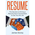 Resume: The Secrets to Writing a Resume that is Guaranteed to Get You the Job