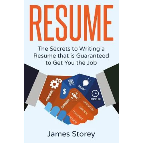 Resume: The Secrets to Writing a Resume that is Guaranteed to Get You the Job