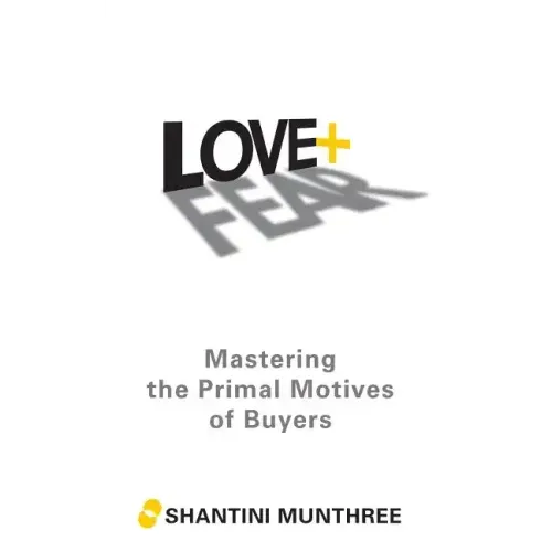 Love + Fear: Mastering the Primal Motives of Buyers