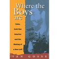 Where the Boys Are: Cuba, Cold War and the Making of a New Left