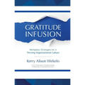 Gratitude Infusion: Workplace Strategies for a Thriving Organizational Culture